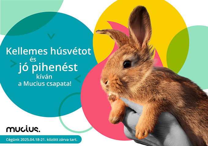 [ Kellemes húsvétot és jó pihenést kíván a Mucius csapata! Cégünk 2025.04.18-21 között zárva tart. | www.mucius.hu ]